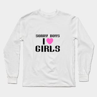 Sorry Boys I Like Girls Lesbian wlw quote LGBTQ+ Long Sleeve T-Shirt